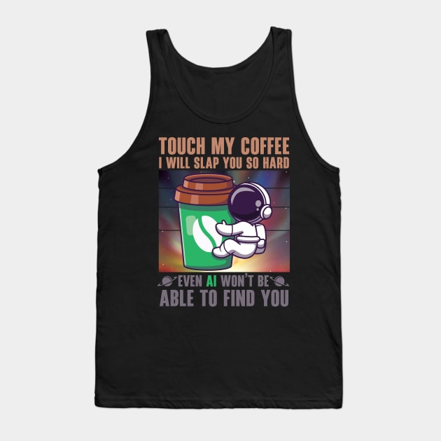 Touch My Coffee I Will Slap You So Hard Tank Top by Addicted 2 Tee
